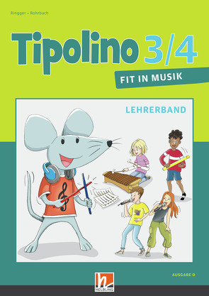 Tipolino 3/4 – Fit in Musik. Lehrerband. Ausgabe D von Ringger,  Katrin-Uta, Rohrbach,  Kurt