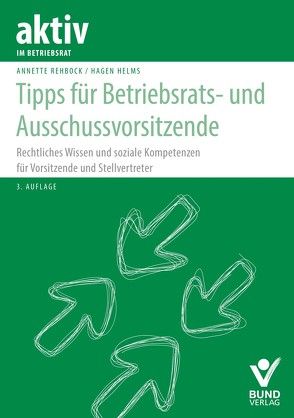 Tipps für Betriebsratsvorsitzende und Ausschussvorsitzende von Helms,  Hagen, Rehbock,  Annette