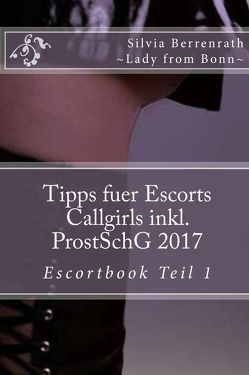 Tipps für Escorts Callgirls inkl. ProstSchG.: 2017 von Silvia,  Berrenrath