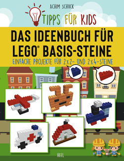 Tipps für Kids: Das Ideenbuch für LEGO® Basis-Steine von Schuck,  Achim