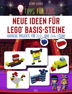 Tipps für Kids: Neue Ideen für LEGO® Basis-Steine von Schuck,  Achim