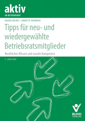 Tipps für neu- und wiedergewählte Betriebsratsmitglieder von Helms,  Hagen, Rehbock,  Annette