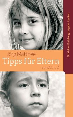 Tipps für Eltern von A bis Z von Matthée,  Jörg