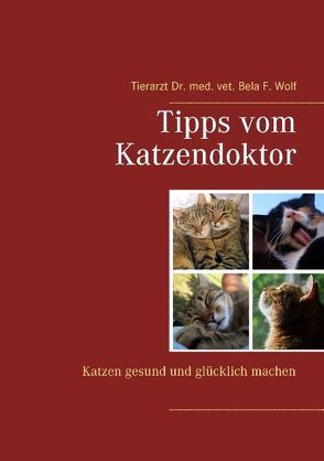 Tipps vom Katzendoktor von Wolf,  Bela F.