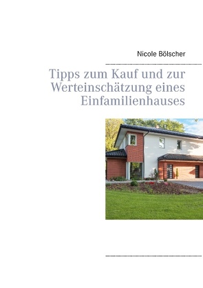 Tipps zum Kauf und zur Werteinschätzung eines Einfamilienhauses von Bölscher,  Nicole