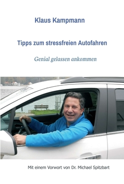Tipps zum stressfreien Autofahren von Kampmann,  Klaus, Lau,  Robert, Michael Spitzbart,  Dr.