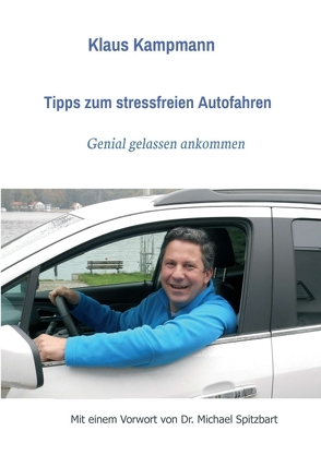 Tipps zum stressfreien Autofahren von Kampmann,  Klaus, Lau,  Robert, Michael Spitzbart,  Dr.