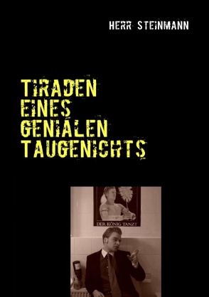 Tiraden eines genialen Taugenichts von Steinmann,  Herr