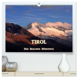 TIROL – Der Berliner Höhenweg (hochwertiger Premium Wandkalender 2024 DIN A2 quer), Kunstdruck in Hochglanz von Günter Zöhrer,  Dr.