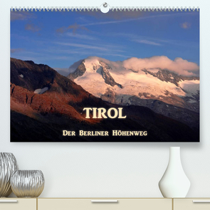 TIROL – Der Berliner Höhenweg (Premium, hochwertiger DIN A2 Wandkalender 2022, Kunstdruck in Hochglanz) von Günter Zöhrer,  Dr.