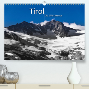 TIROL – Die Zillertalrunde (Premium, hochwertiger DIN A2 Wandkalender 2021, Kunstdruck in Hochglanz) von Dr. Günter Zöhrer,  ©