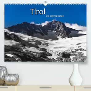 TIROL – Die Zillertalrunde (Premium, hochwertiger DIN A2 Wandkalender 2023, Kunstdruck in Hochglanz) von Dr. Günter Zöhrer,  ©