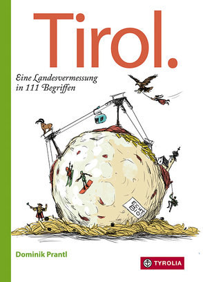 Tirol. Eine Landesvermessung in 111 Begriffen von Opperer,  Christian, Prantl,  Dominik