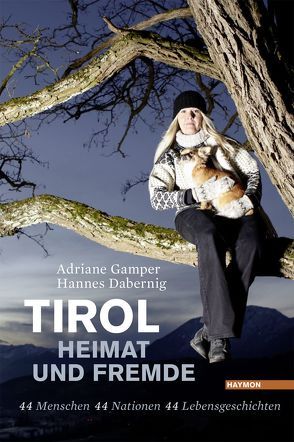 Tirol – Heimat und Fremde von Dabernig,  Hannes, Gamper,  Adriane