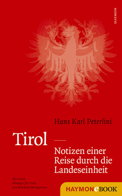 Tirol – Notizen einer Reise durch die Landeseinheit von Peterlini,  Hans Karl