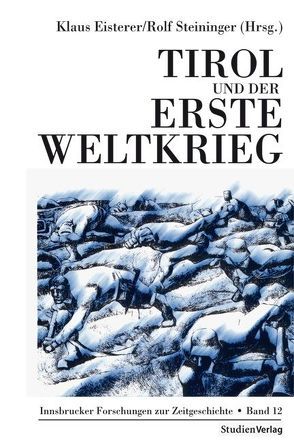 Tirol und der Erste Weltkrieg von Eisterer,  Klaus, Steininger,  Rolf