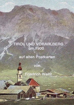 Tirol und Vorarlberg um 1900 von Weltz,  Prof. Dr. Friedrich