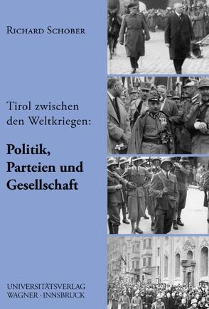 Tirol zwischen den beiden Weltkriegen, Teil 2: Politik, Parteien und Gesellschaft von Schober,  Richard
