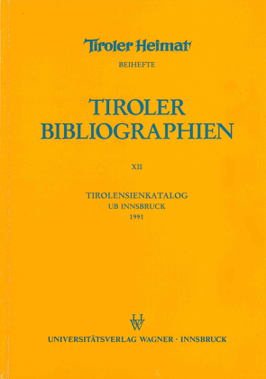 Tirolensienkatalog. Zuwachsverzeichnis der UB Innsbruck für das Jahr 1991 von Heller,  Karin, Niedermair,  Klaus, Seissl,  Maria