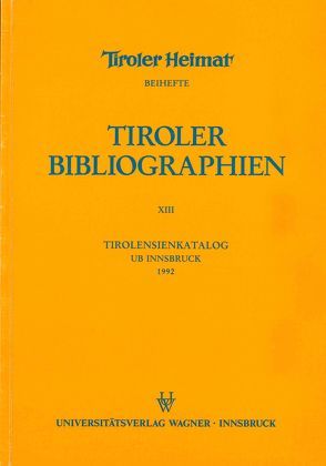 Tirolensienkatalog. Zuwachsverzeichnis der UB Innsbruck für das Jahr 1992 von Heller,  Karin, Niedermair,  Klaus, Seissl,  Maria