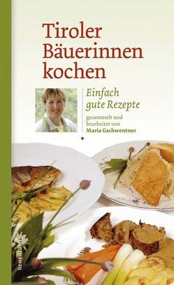 Tiroler Bäuerinnen kochen von Gschwentner,  Maria