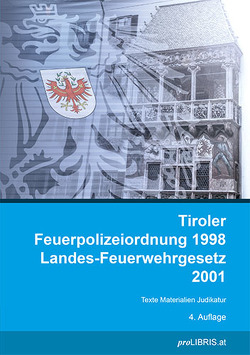 Tiroler Feuerpolizeiordnung 1998 / Landes-Feuerwehrgesetz 2001 von proLIBRIS VerlagsgesmbH