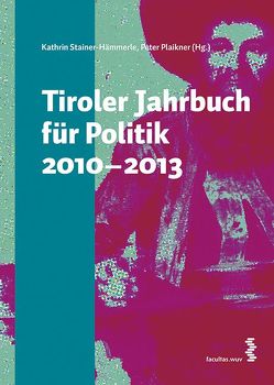 Tiroler Jahrbuch für Politik 2010-2013 von Hämmerle,  Kathrin, Plaikner,  Peter