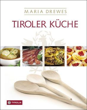 Tiroler Küche von Aichner,  Bernhard, Aichner,  Ursula, Drewes,  Maria, Kostenzer,  Otto