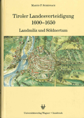 Tiroler Landesverteidigung 1600-1650 von Schennach,  Martin P.
