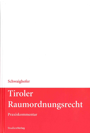 Tiroler Raumordnungsrecht von Schwaighofer,  Christian Ra Ddr.