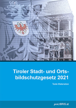 Tiroler Stadt- und Ortsbildschutzgesetz 2021 von proLIBRIS VerlagsgesmbH