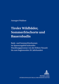 Tiroler Wildbäder, Sommerfrischorte und Bauernbadln von Waldner,  Annegret