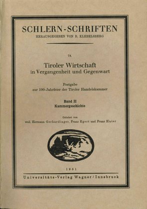 Tiroler Wirtschaft in Vergangenheit und Gegenwart. Band 2: Kammergeschichte von Egert,  Franz, Gerhardinger,  Hermann, Huter,  Franz