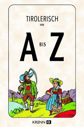 Tirolerisch von A bis Z von Abbrederis,  Christoph, Krenn,  Hubert