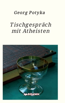 Tischgespräch mit Atheisten von Potyka,  Georg