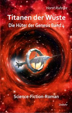 Titanen der Wüste – Hüter der Genesis Band 4 – Science-Fiction-Roman von Ruhnke,  Horst