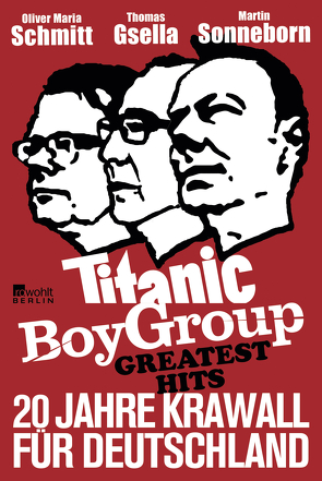 Titanic Boy Group Greatest Hits von Gsella,  Thomas, Schmitt,  Oliver Maria, Sonneborn,  Martin
