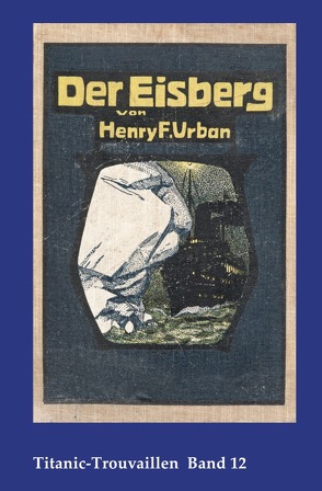 Titanic-Trouvaillen / Der Eisberg von Bäbler,  Günter, Urban,  Henry F.