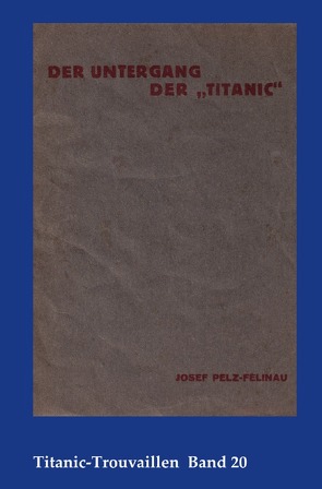 Titanic-Trouvaillen / Der Untergang der „Titanic“ – Ein melodramatisches Epos von Bäbler,  Günter, Ritter Pelz von Felinau,  Josef
