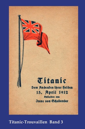 Titanic-Trouvaillen / Titanic – Dem Andenken ihrer Helden von Bäbler,  Günter, von Schellander,  Irene