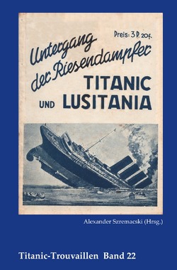 Titanic-Trouvaillen / Untergang der Riesendampfer Titanic und Lusitania von Bäbler,  Günter, Szremacski,  Alexander