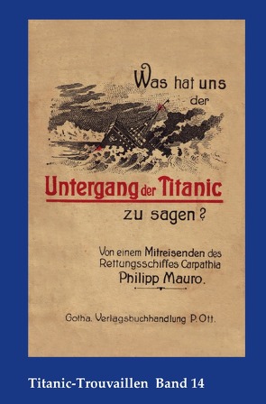 Titanic-Trouvaillen / Was hat uns der Untergang der Titanic zu sagen? Von einem Mitreisenden des Rettungsschiffes Carpathia von Bäbler,  Günter, Mauro,  Philipp