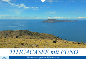 TITICACASEE mit PUNO, Südamerikas größter Süßwassersee (Wandkalender 2023 DIN A3 quer) von Senff,  Ulrich