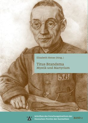 Titus Brandsma – Mystik und Martyrium von Hense,  Elisabeth