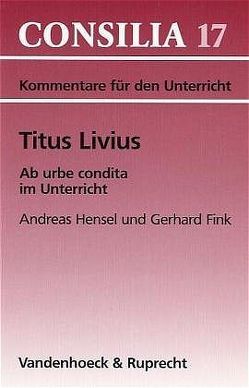 Titus Livius, Ab urbe condita im Unterricht von Fink,  Gerhard, Hensel,  Andreas