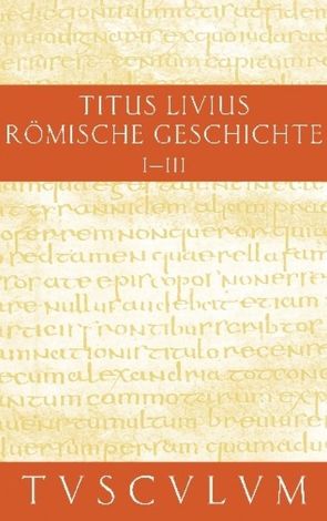 Titus Livius: Römische Geschichte / Buch 1-3 von Hillen,  Hans Jürgen, Livius