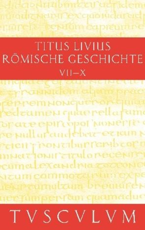 Titus Livius: Römische Geschichte / Buch 7-10. Inhaltsangaben und Fragmente von Buch 11-20 von Hillen,  Hans Jürgen, Livius