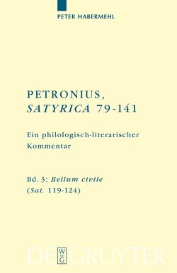 Titus Petronius Arbiter; Peter Habermehl: Petronius, Satyrica 79-141 / Bellum civile (Sat. 119–124) von Habermehl,  Peter
