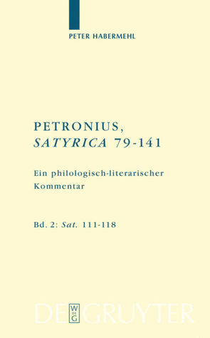 Titus Petronius Arbiter; Peter Habermehl: Petronius, Satyrica 79-141 / Sat. 111–118 von Habermehl,  Peter
