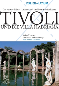 „Tivoli und die Villa Hadriana – Das „“stolze Tibur““: Latinerstadt und Sommersitz Roms“ von Schareika,  Helmut